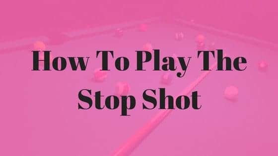 how to play the stop shot