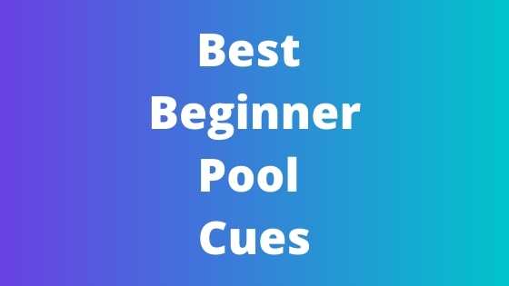 Best beginner pool cues