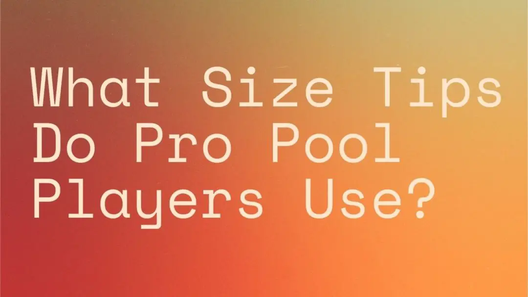 WHAT SIZE TIP DO PRO POOL PLAYERS USE